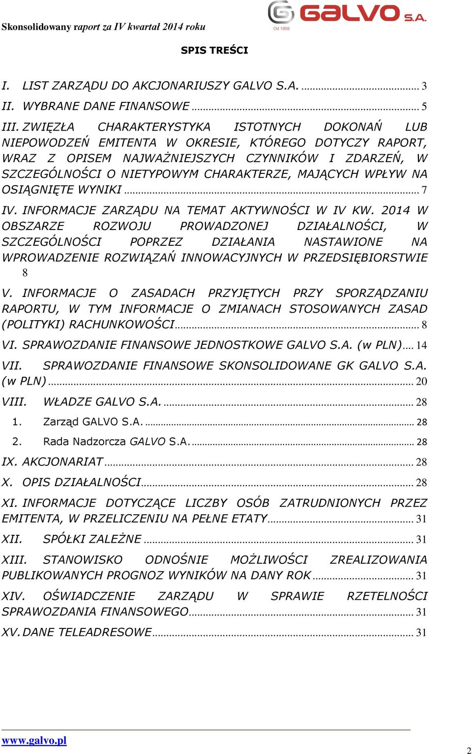 MAJĄCYCH WPŁYW NA OSIĄGNIĘTE WYNIKI... 7 IV. INFORMACJE ZARZĄDU NA TEMAT AKTYWNOŚCI W IV KW.