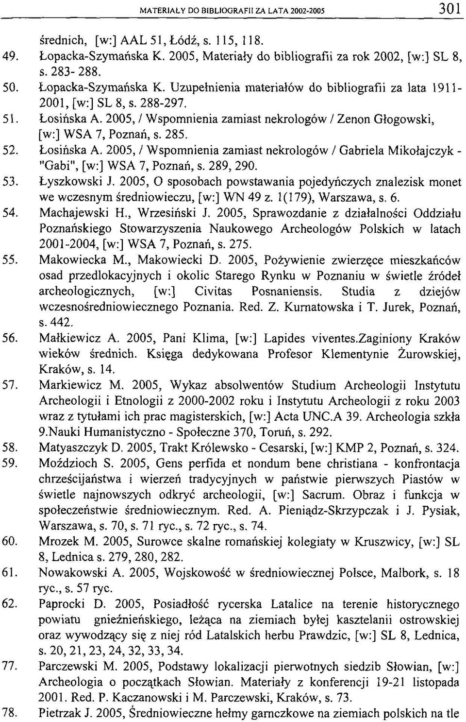 285. 52. Łosińska A. 2005, / Wspomnienia zamiast nekrologów / Gabriela Mikołajczyk - "Gabi", [w:] WSA 7, Poznań, s. 289, 290. 53. Łyszkowski J.