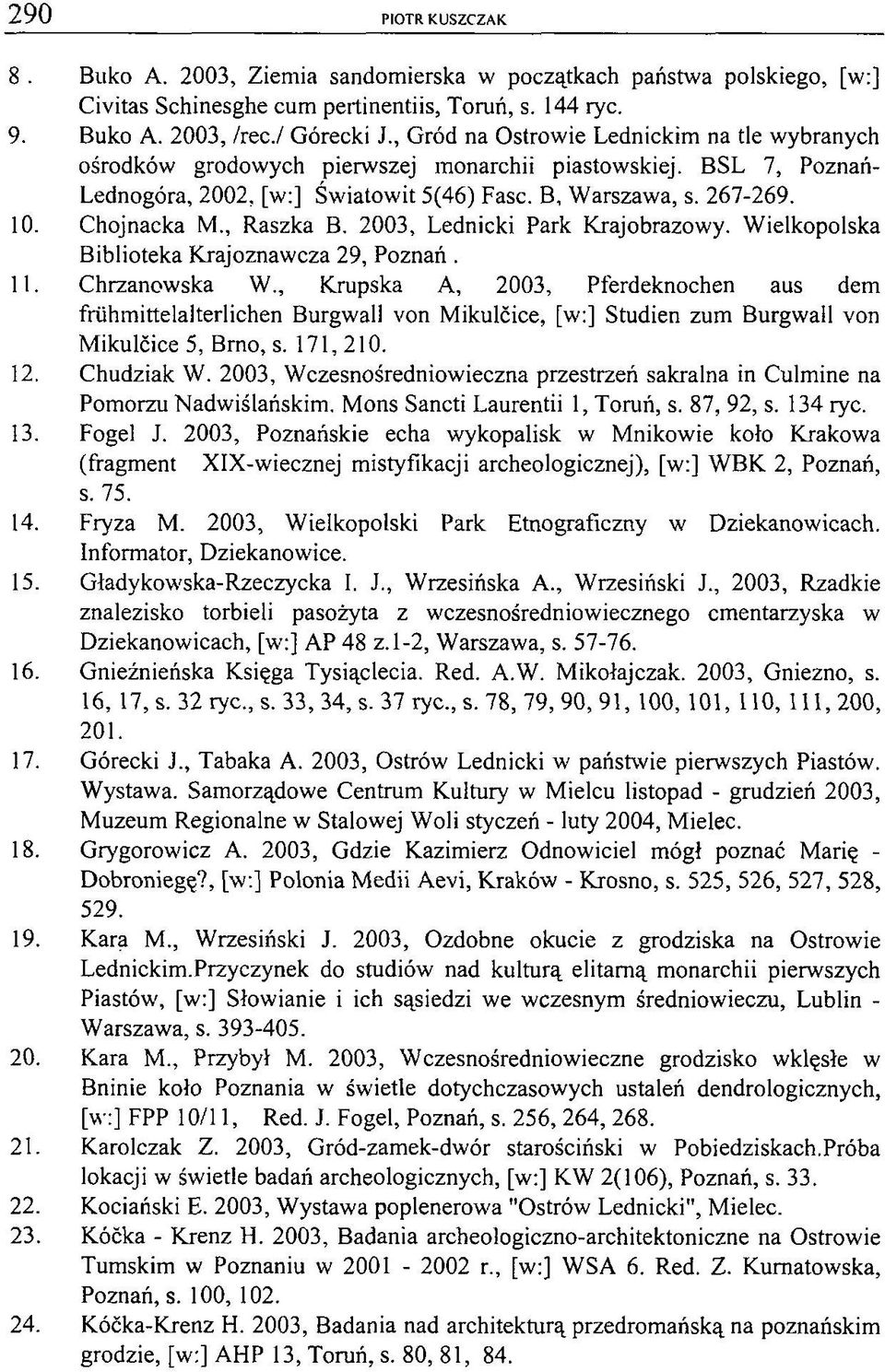 , Raszka B. 2003, Lednicki Park Krajobrazowy. Wielkopolska Biblioteka Krajoznawcza 29, Poznań. 11. Chrzanowska W.