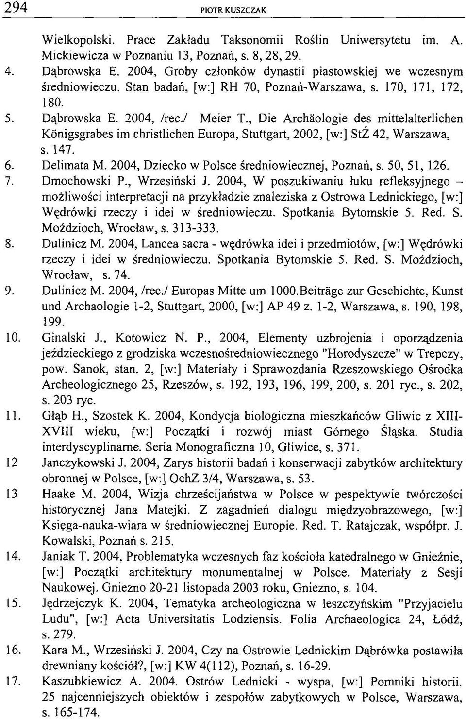 , Die Archäologie des mittelalterlichen Königsgrabes im christlichen Europa, Stuttgart, 2002, [w:] StŹ 42, Warszawa, s. 147. 6. Delimata M. 2004, Dziecko w Polsce średniowiecznej, Poznań, s.