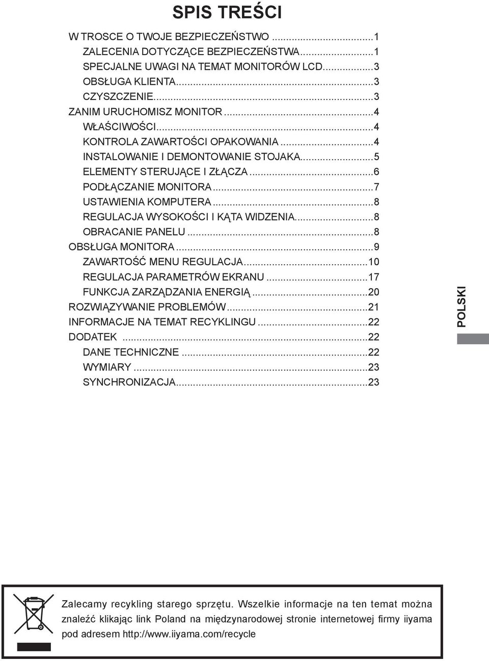 ..8 REGULACJA WYSOKOŚCI I KĄTA WIDZENIA...8 OBRACANIE PANELU...8 OBSŁUGA MONITORA...9 ZAWARTOŚĆ MENU REGULACJA...10 REGULACJA PARAMETRÓW EKRANU...17 FUNKCJA ZARZĄDZANIA ENERGIĄ.