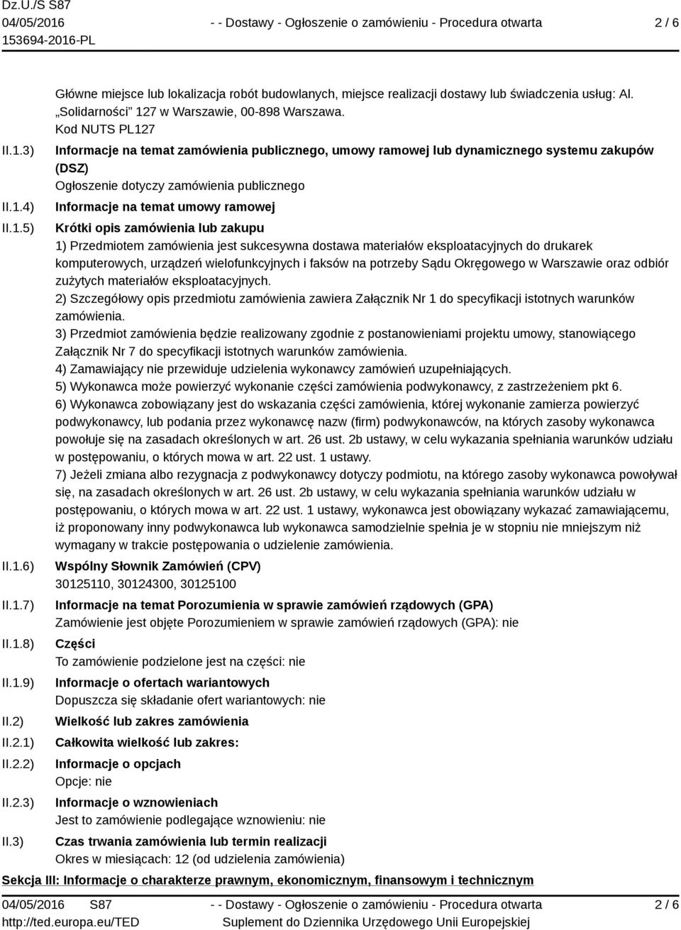 Kod NUTS PL127 Informacje na temat zamówienia publicznego, umowy ramowej lub dynamicznego systemu zakupów (DSZ) Ogłoszenie dotyczy zamówienia publicznego Informacje na temat umowy ramowej Krótki opis