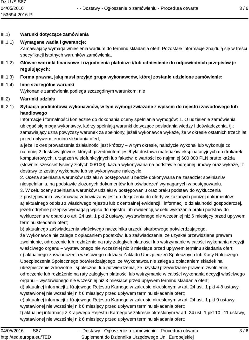 Główne warunki finansowe i uzgodnienia płatnicze i/lub odniesienie do odpowiednich przepisów je regulujących: Forma prawna, jaką musi przyjąć grupa wykonawców, której zostanie udzielone zamówienie: