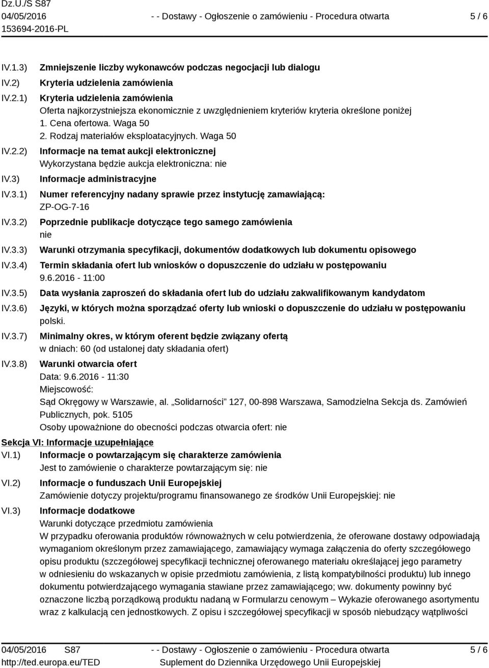 IV.3.1) IV.3.2) IV.3.3) IV.3.4) IV.3.5) IV.3.6) IV.3.7) IV.3.8) Zmniejszenie liczby wykonawców podczas negocjacji lub dialogu Kryteria udzielenia zamówienia Kryteria udzielenia zamówienia Oferta