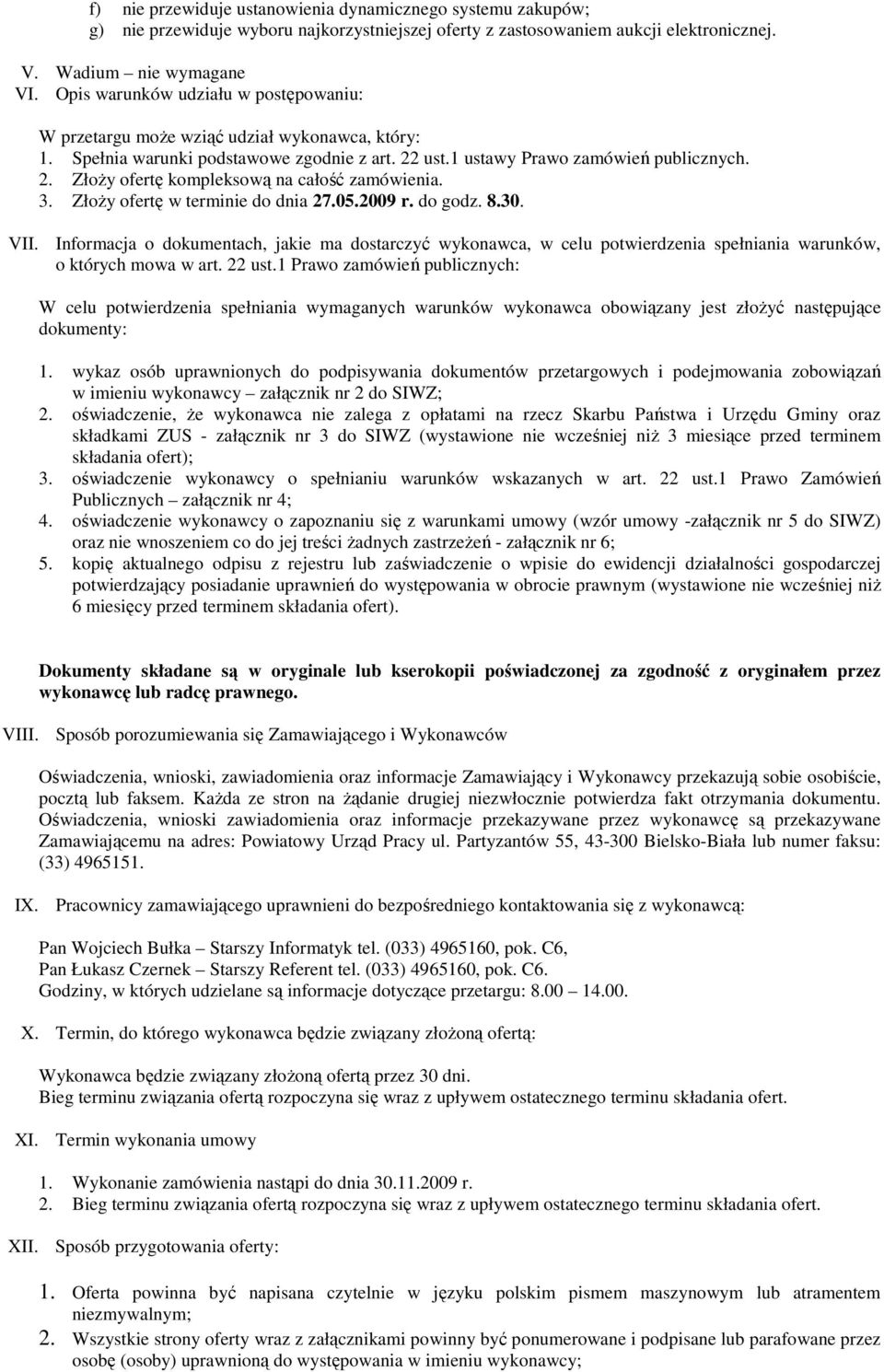 3. ZłoŜy ofertę w terminie do dnia 27.05.2009 r. do godz. 8.30. VII. Informacja o dokumentach, jakie ma dostarczyć wykonawca, w celu potwierdzenia spełniania warunków, o których mowa w art. 22 ust.