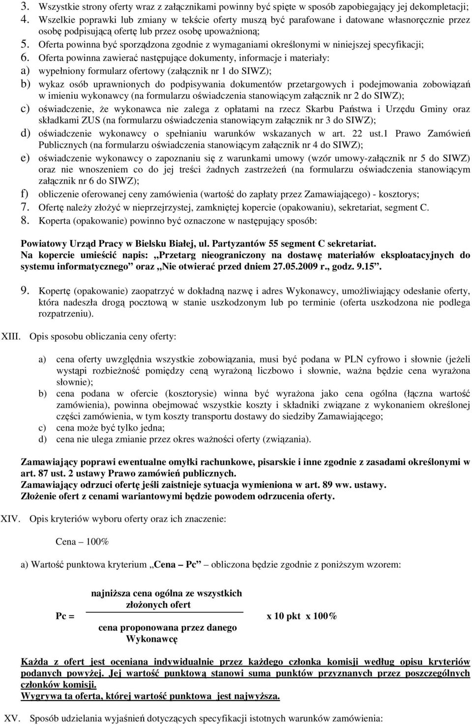 Oferta powinna być sporządzona zgodnie z wymaganiami określonymi w niniejszej specyfikacji; 6.