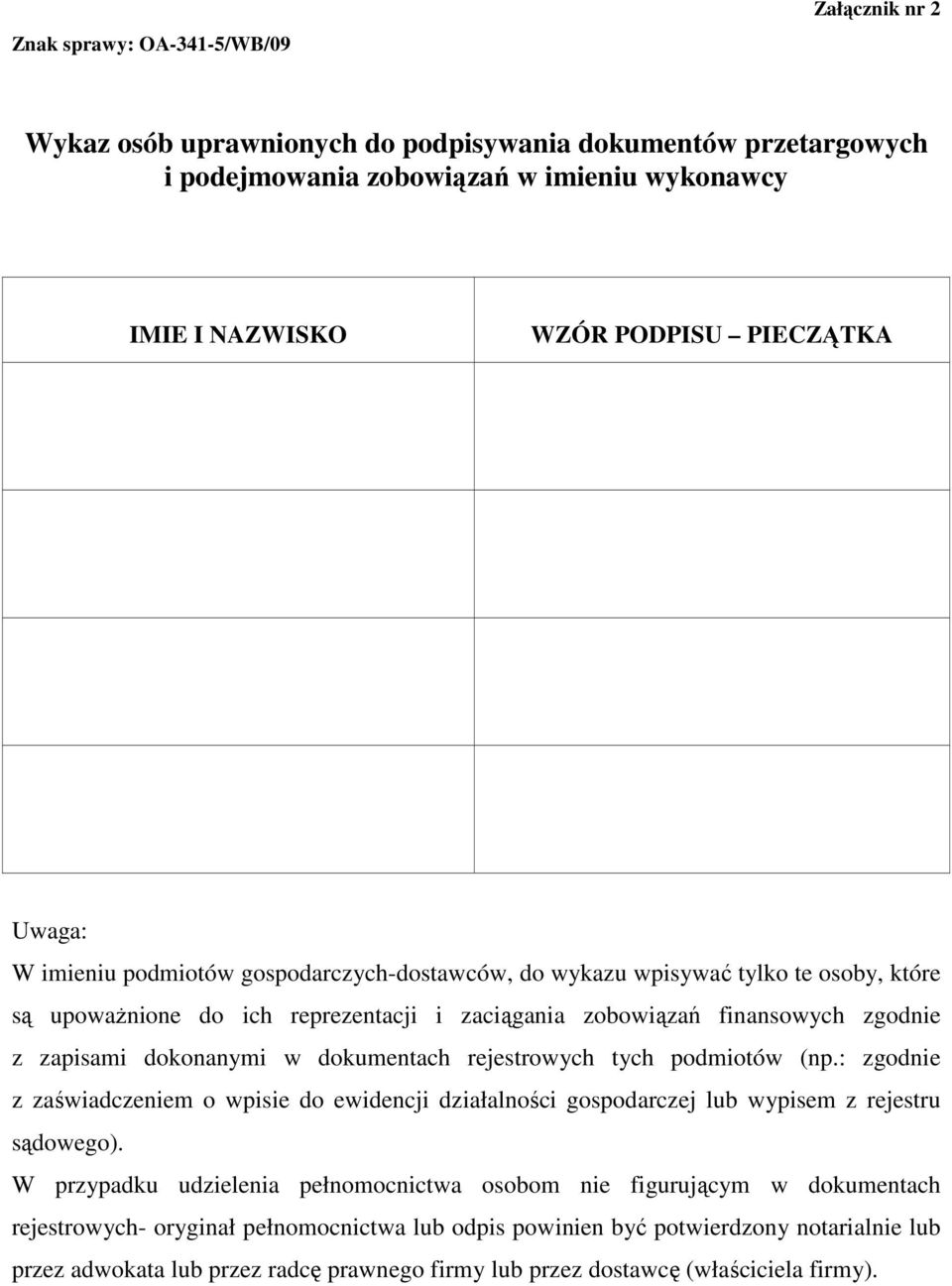 rejestrowych tych podmiotów (np.: zgodnie z zaświadczeniem o wpisie do ewidencji działalności gospodarczej lub wypisem z rejestru sądowego).