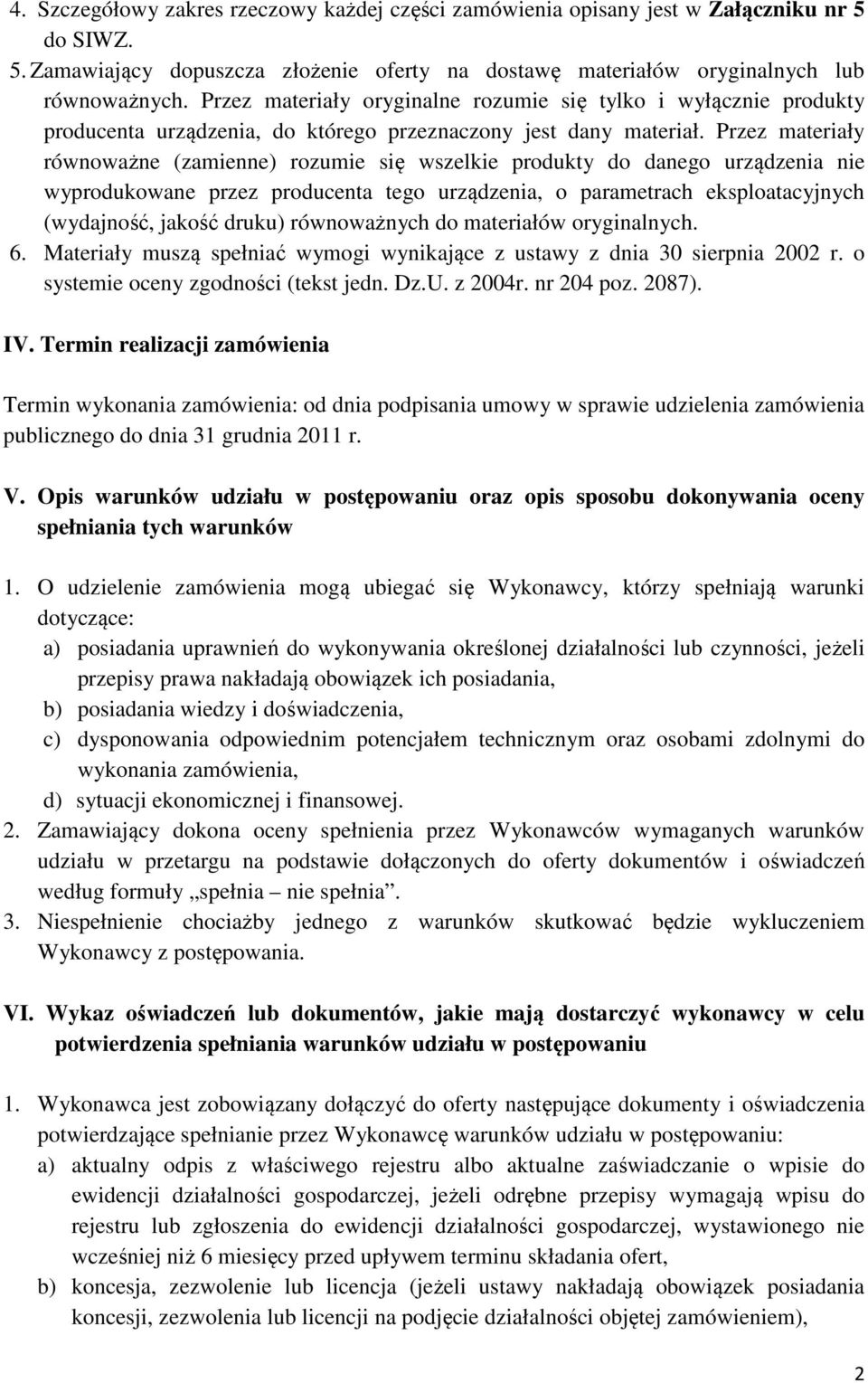 Przez materiały równoważne (zamienne) rozumie się wszelkie produkty do danego urządzenia nie wyprodukowane przez producenta tego urządzenia, o parametrach eksploatacyjnych (wydajność, jakość druku)