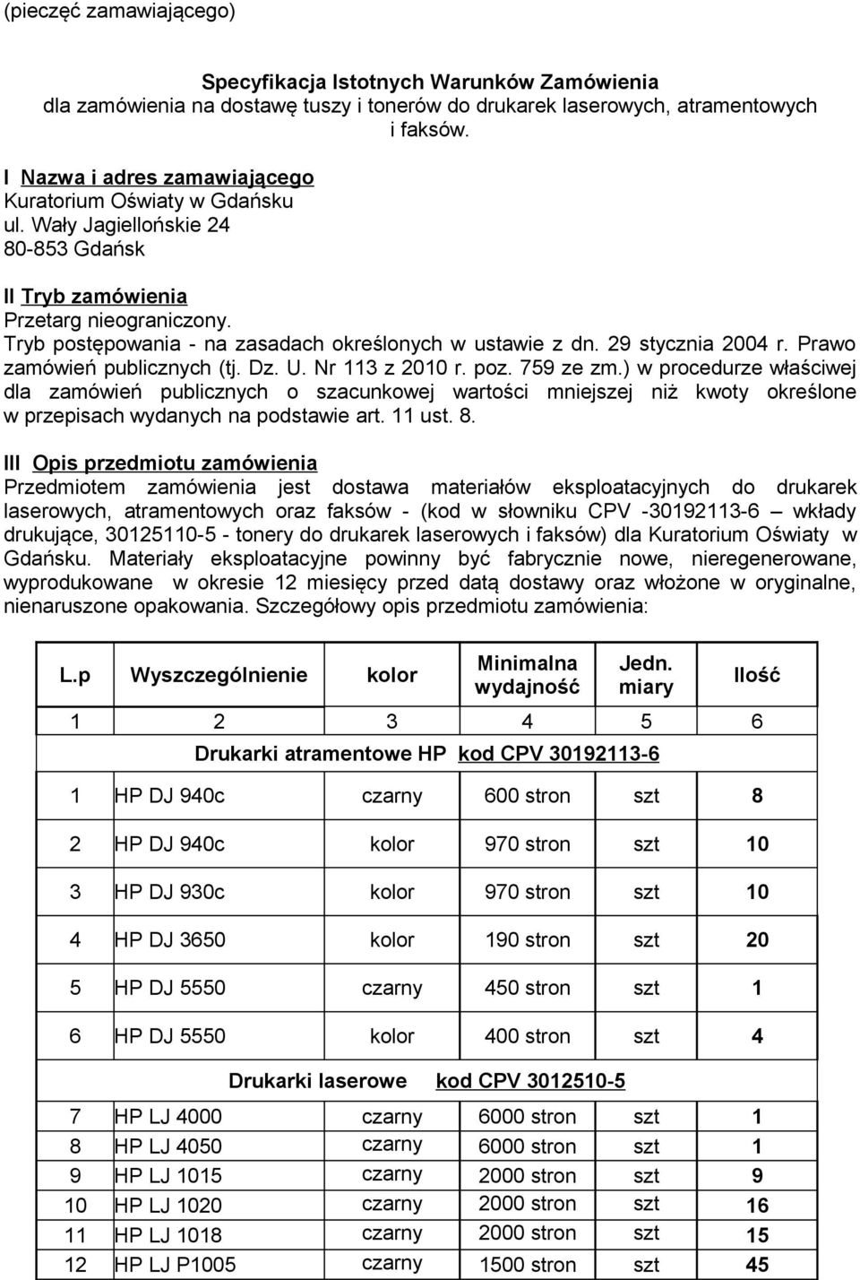 Tryb postępowania - na zasadach określonych w ustawie z dn. 29 stycznia 2004 r. Prawo zamówień publicznych (tj. Dz. U. Nr 113 z 20 r. poz. 759 ze zm.