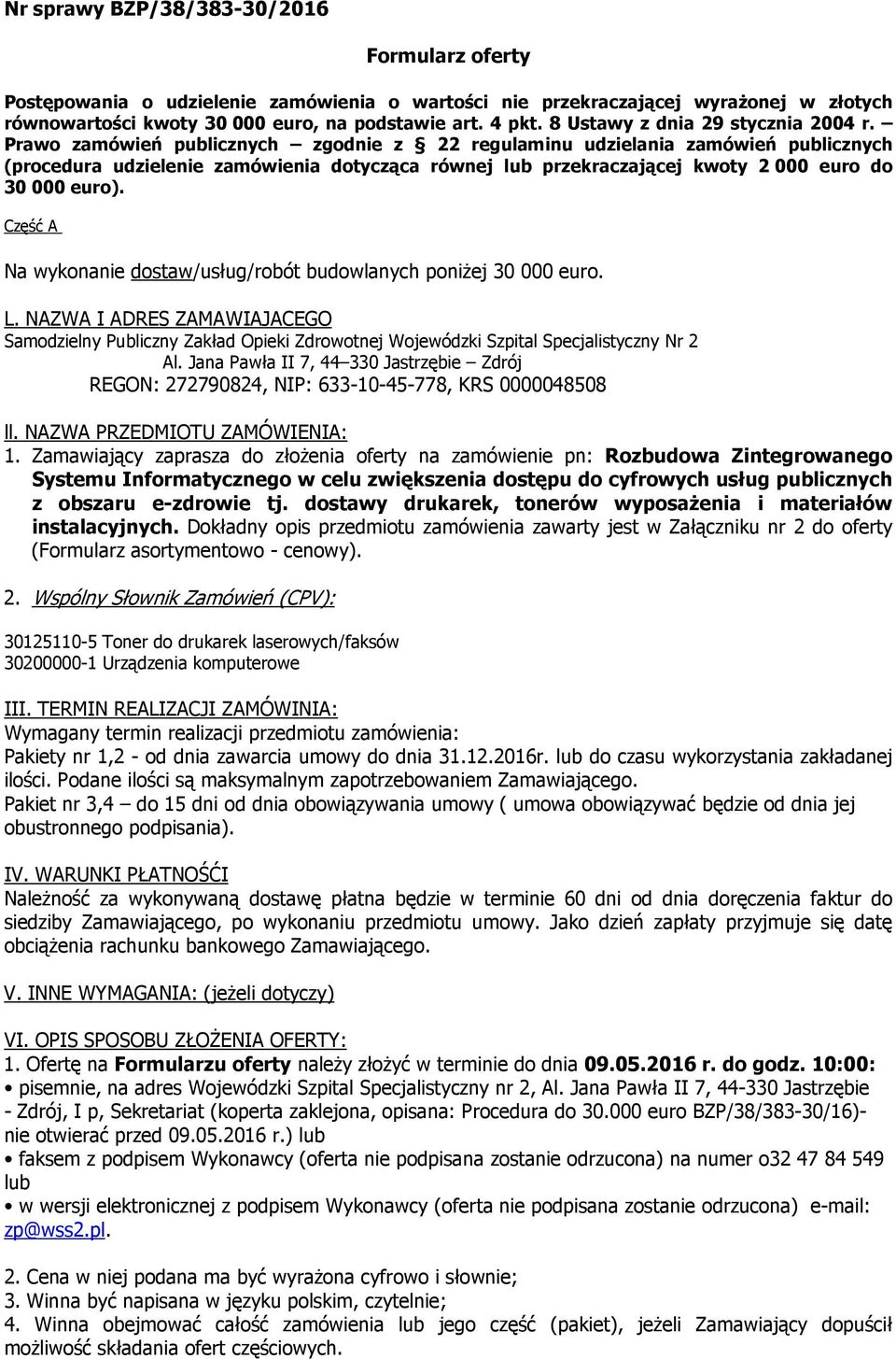 Prawo zamówień publicznych zgodnie z 22 regulaminu udzielania zamówień publicznych (procedura udzielenie zamówienia dotycząca równej lub przekraczającej kwoty 2 000 euro do 30 000 euro).