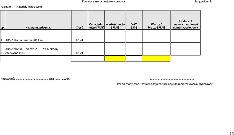 netto [PLN] Wartość netto [PLN] VAT [%] Wartość brutto [PLN] Producent i nazwa handlowa/ numer katalogowy