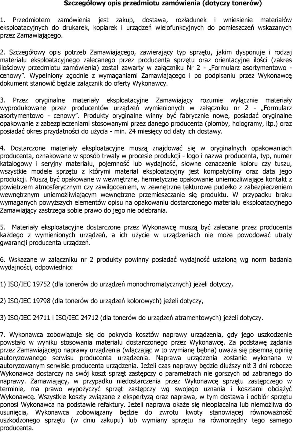 Szczegółowy opis potrzeb Zamawiającego, zawierający typ sprzętu, jakim dysponuje i rodzaj materiału eksploatacyjnego zalecanego przez producenta sprzętu oraz orientacyjne ilości (zakres ilościowy