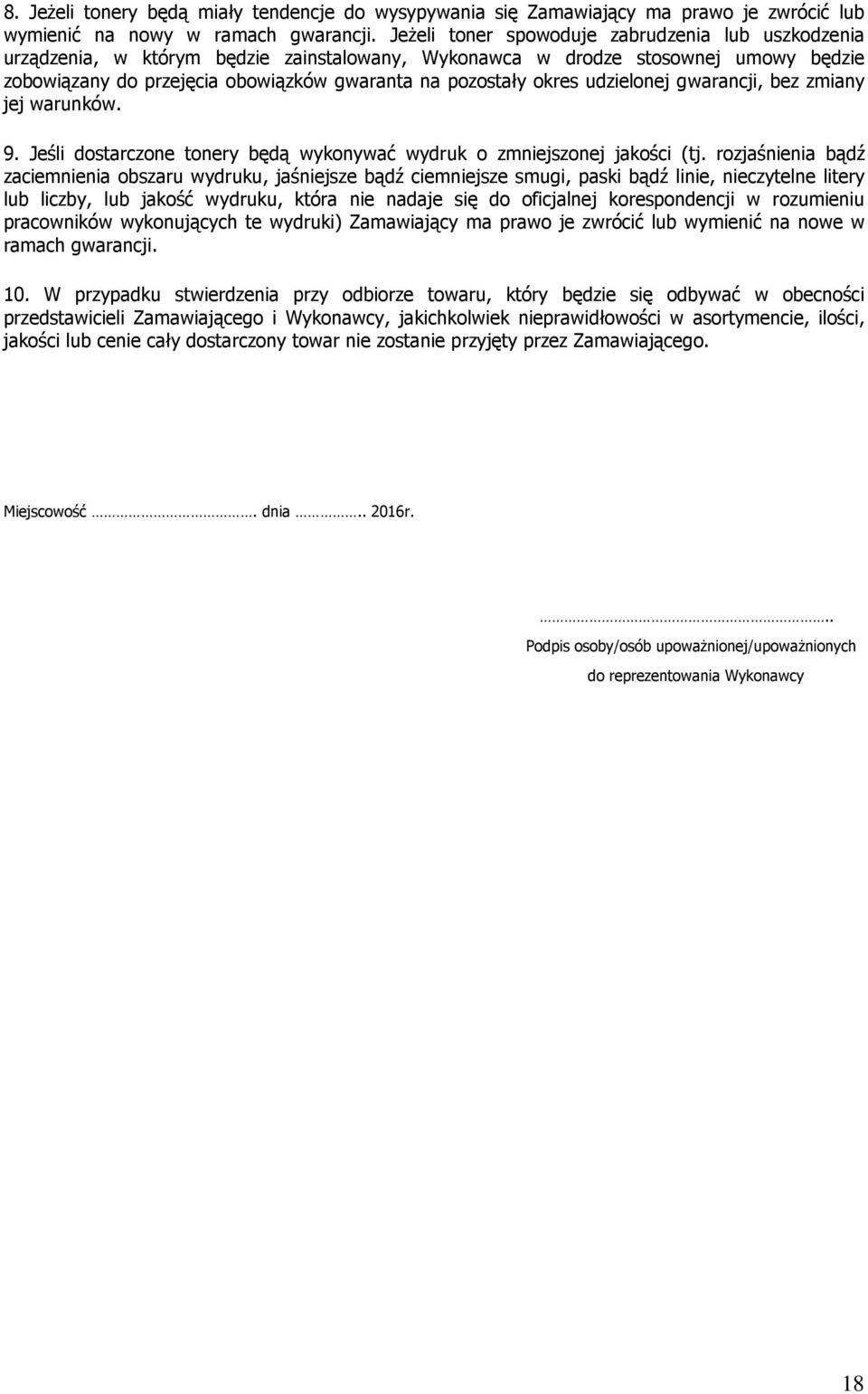udzielonej gwarancji, bez zmiany jej warunków. 9. Jeśli dostarczone tonery będą wykonywać wydruk o zmniejszonej jakości (tj.