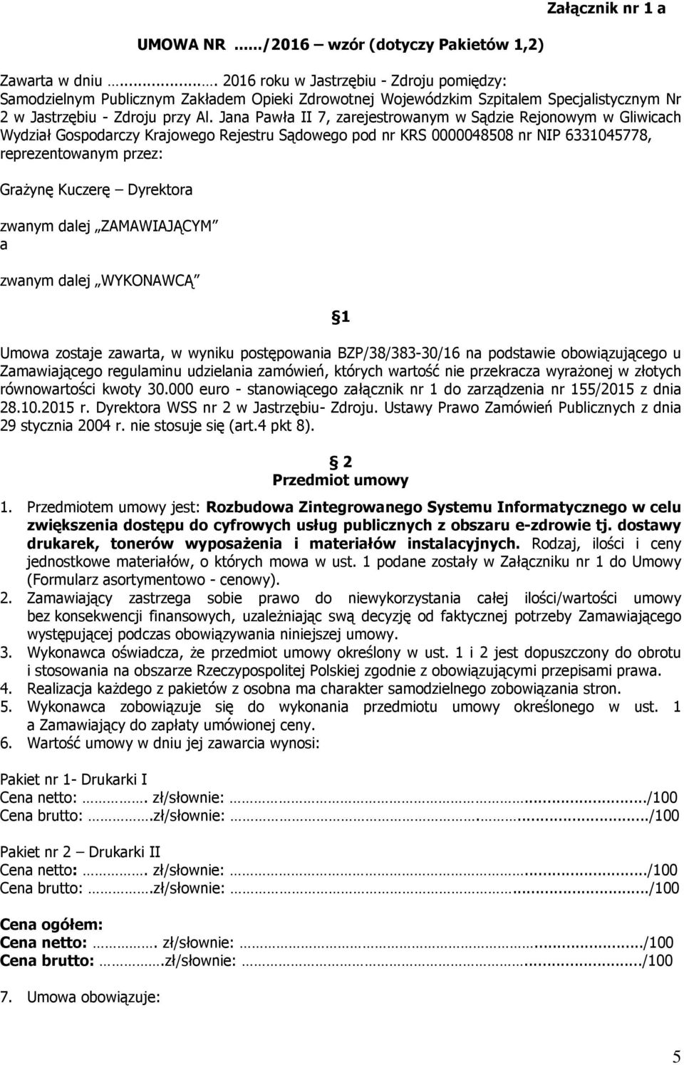 Jana Pawła II 7, zarejestrowanym w Sądzie Rejonowym w Gliwicach Wydział Gospodarczy Krajowego Rejestru Sądowego pod nr KRS 0000048508 nr NIP 6331045778, reprezentowanym przez: Grażynę Kuczerę