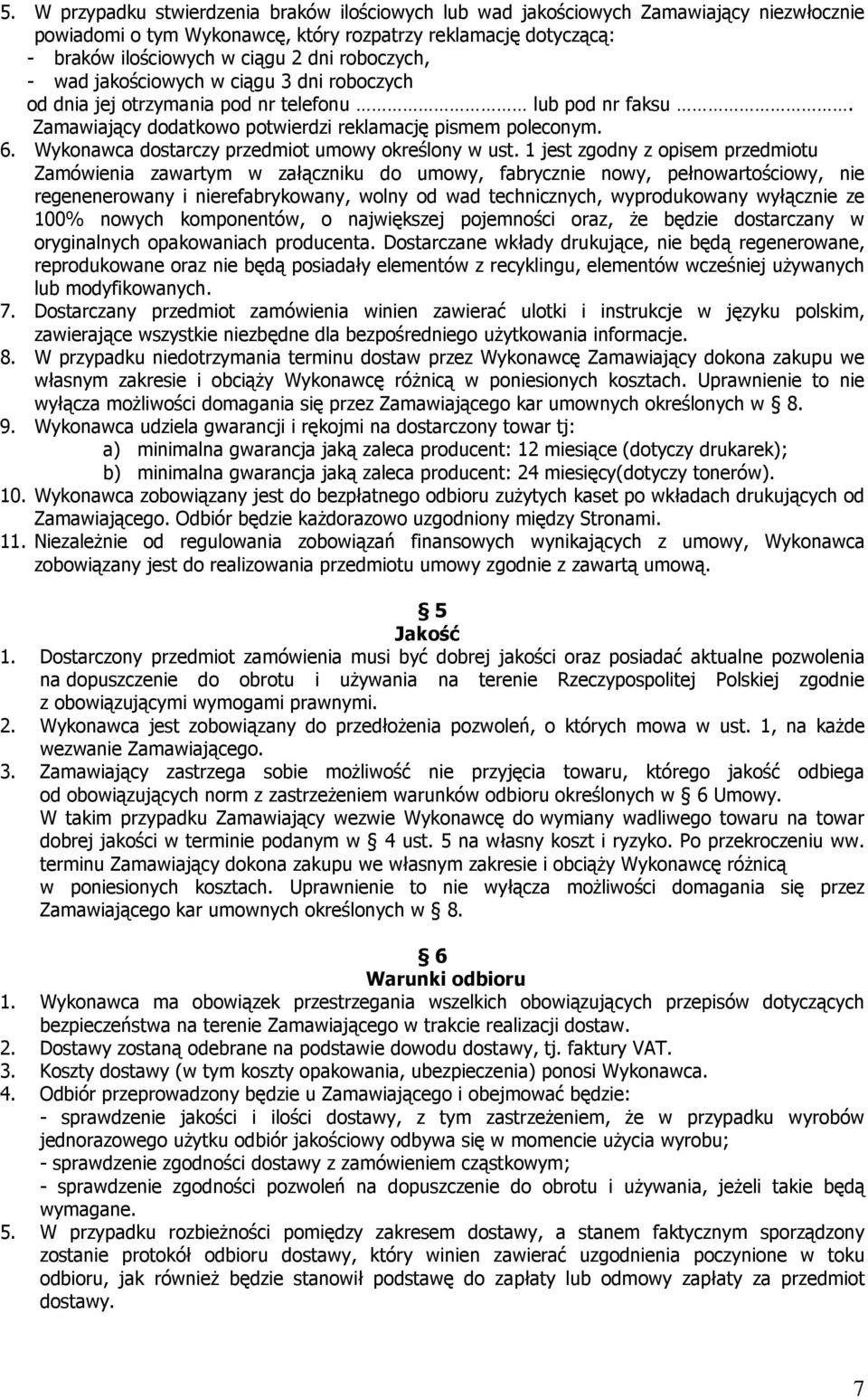 Wykonawca dostarczy przedmiot umowy określony w ust.