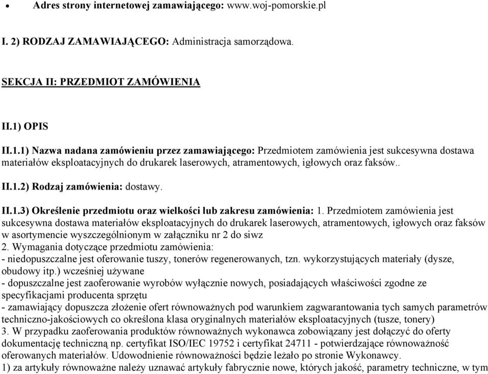 II.1.3) Określenie przedmiotu oraz wielkości lub zakresu zamówienia: 1.