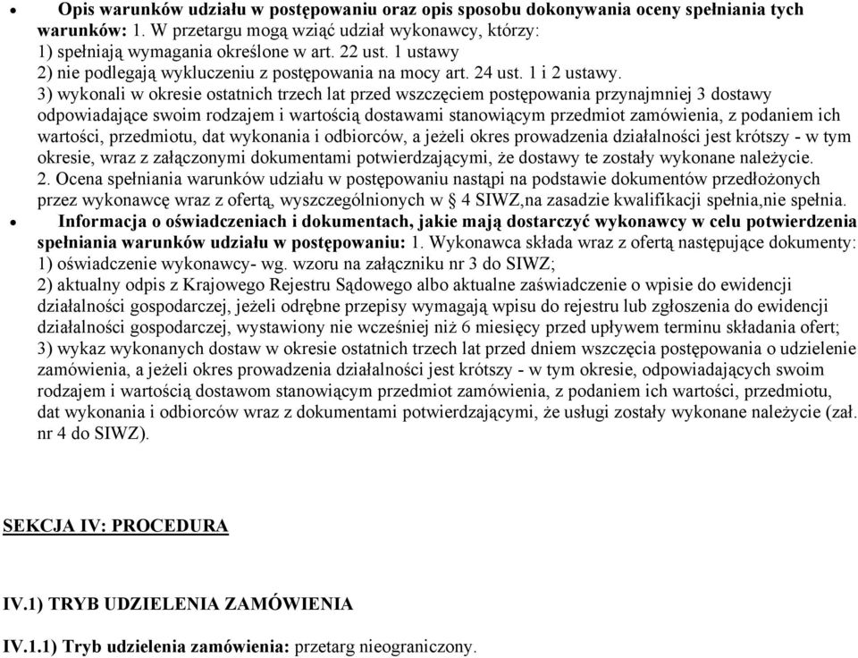 3) wykonali w okresie ostatnich trzech lat przed wszczęciem postępowania przynajmniej 3 dostawy odpowiadające swoim rodzajem i wartością dostawami stanowiącym przedmiot zamówienia, z podaniem ich