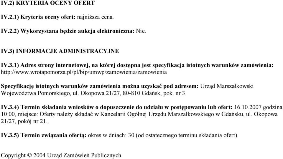 pl/pl/bip/umwp/zamowienia/zamowienia Specyfikację istotnych warunków zamówienia można uzyskać pod adresem: Urząd Marszałkowski Województwa Pomorskiego, ul. Okopowa 21/27, 80-810 Gdańsk, pok. nr 3. IV.