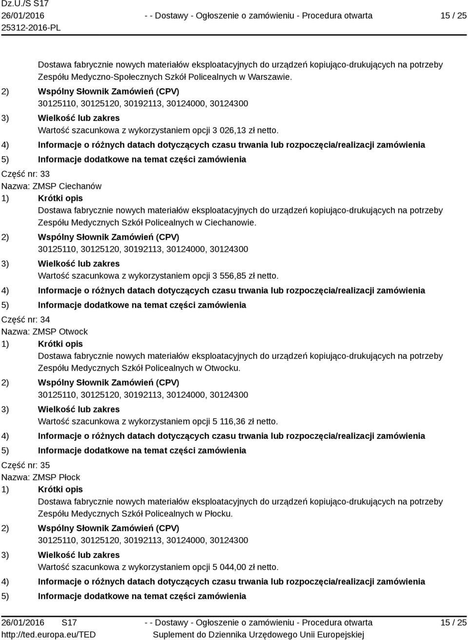 Wartość szacunkowa z wykorzystaniem opcji 3 556,85 zł netto. Część nr: 34 Nazwa: ZMSP Otwock Zespółu Medycznych Szkół Policealnych w Otwocku.