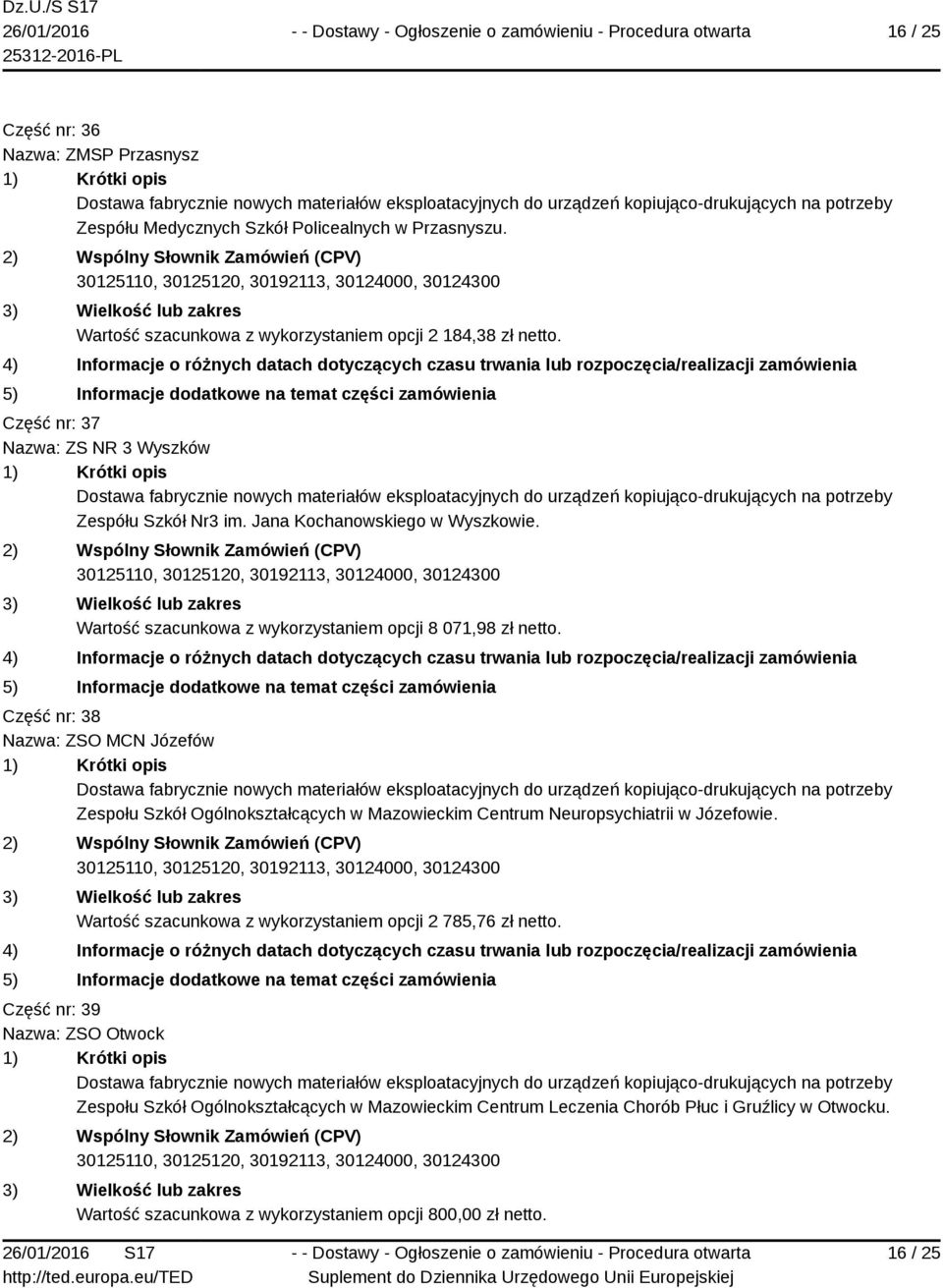 Część nr: 38 Nazwa: ZSO MCN Józefów Zespołu Szkół Ogólnokształcących w Mazowieckim Centrum Neuropsychiatrii w Józefowie.