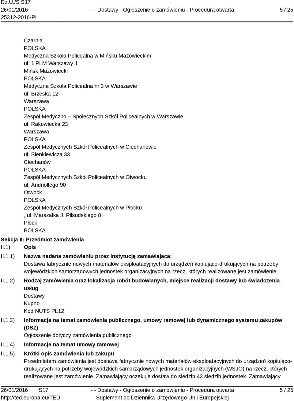 Sienkiewicza 33 Ciechanów Zespół Medycznych Szkół Policealnych w Otwocku ul. Andriollego 90 Otwock Zespół Medycznych Szkół Policealnych w Płocku, ul. Marszałka J.