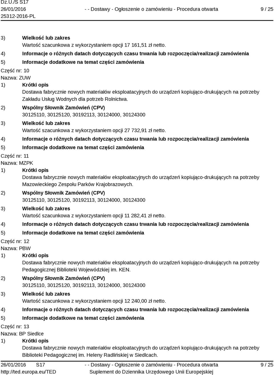 Wartość szacunkowa z wykorzystaniem opcji 11 282,41 zł netto. Część nr: 12 Nazwa: PBW Pedagogicznej Biblioteki Wojewódzkiej im. KEN.