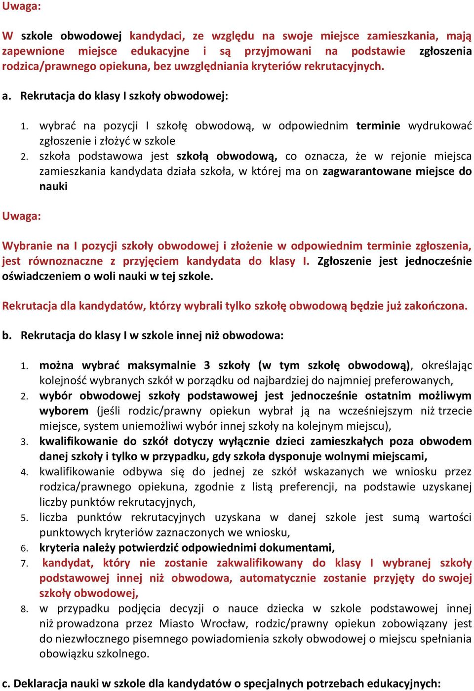 szkoła podstawowa jest szkołą obwodową, co oznacza, że w rejonie miejsca zamieszkania kandydata działa szkoła, w której ma on zagwarantowane miejsce do nauki Wybranie na I pozycji szkoły obwodowej i