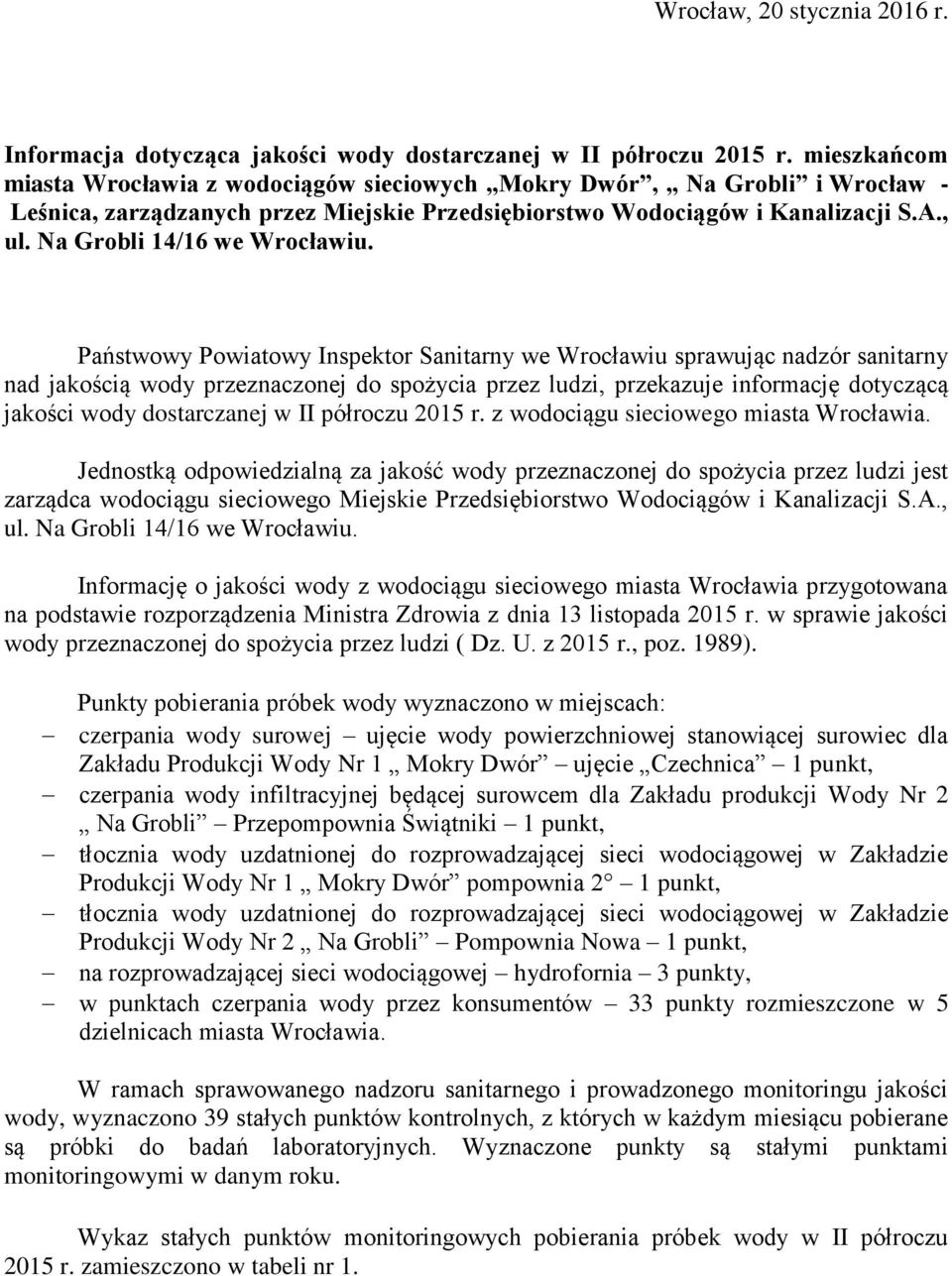 Państwowy Powiatowy Inspektor Sanitarny we Wrocławiu sprawując nadzór sanitarny nad jakością wody naczonej do spożycia ludzi, przekazuje informację dotyczącą jakości wody dostarczanej w II półroczu