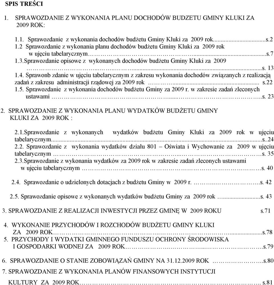 Sprawonb zdanie w ujęciu tabelarycznym z zakresu wykonania dochodów związanych z realizacją zadań z zakresu administracji rządowej za 2009 rok... s.22 1.5.