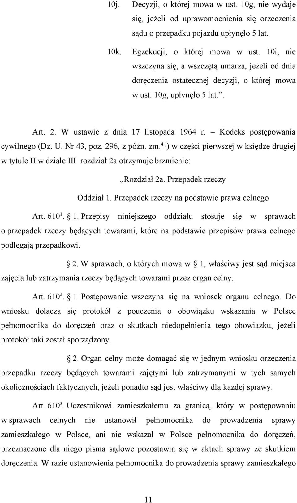 Kodeks postępowania cywilnego (Dz. U. Nr 43, poz. 296, z późn. zm. 4 ) ) w części pierwszej w księdze drugiej w tytule II w dziale III rozdział 2a otrzymuje brzmienie: Rozdział 2a.