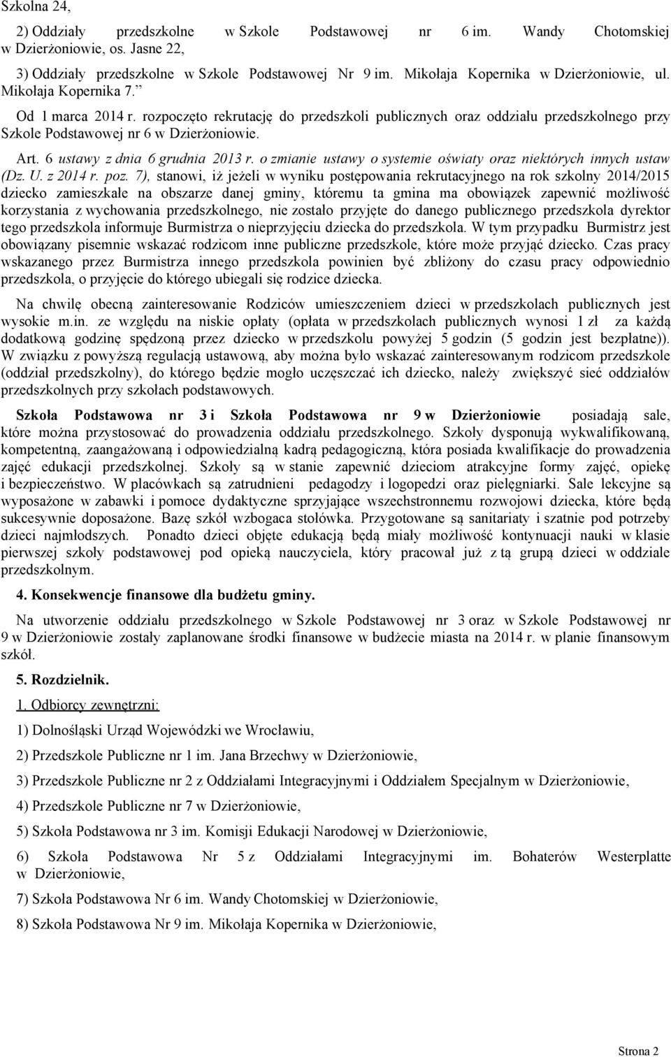 rozpoczęto rekrutację do przedszkoli publicznych oraz oddziału przedszkolnego przy Szkole Podstawowej nr 6 w Dzierżoniowie. Art. 6 ustawy z dnia 6 grudnia 2013 r.