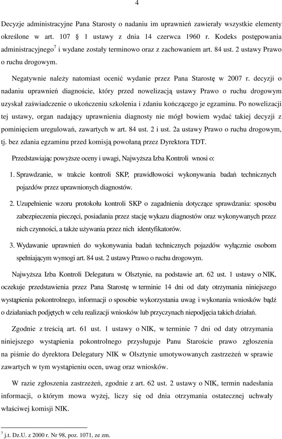 Negatywnie naleŝy natomiast ocenić wydanie przez Pana Starostę w 2007 r.