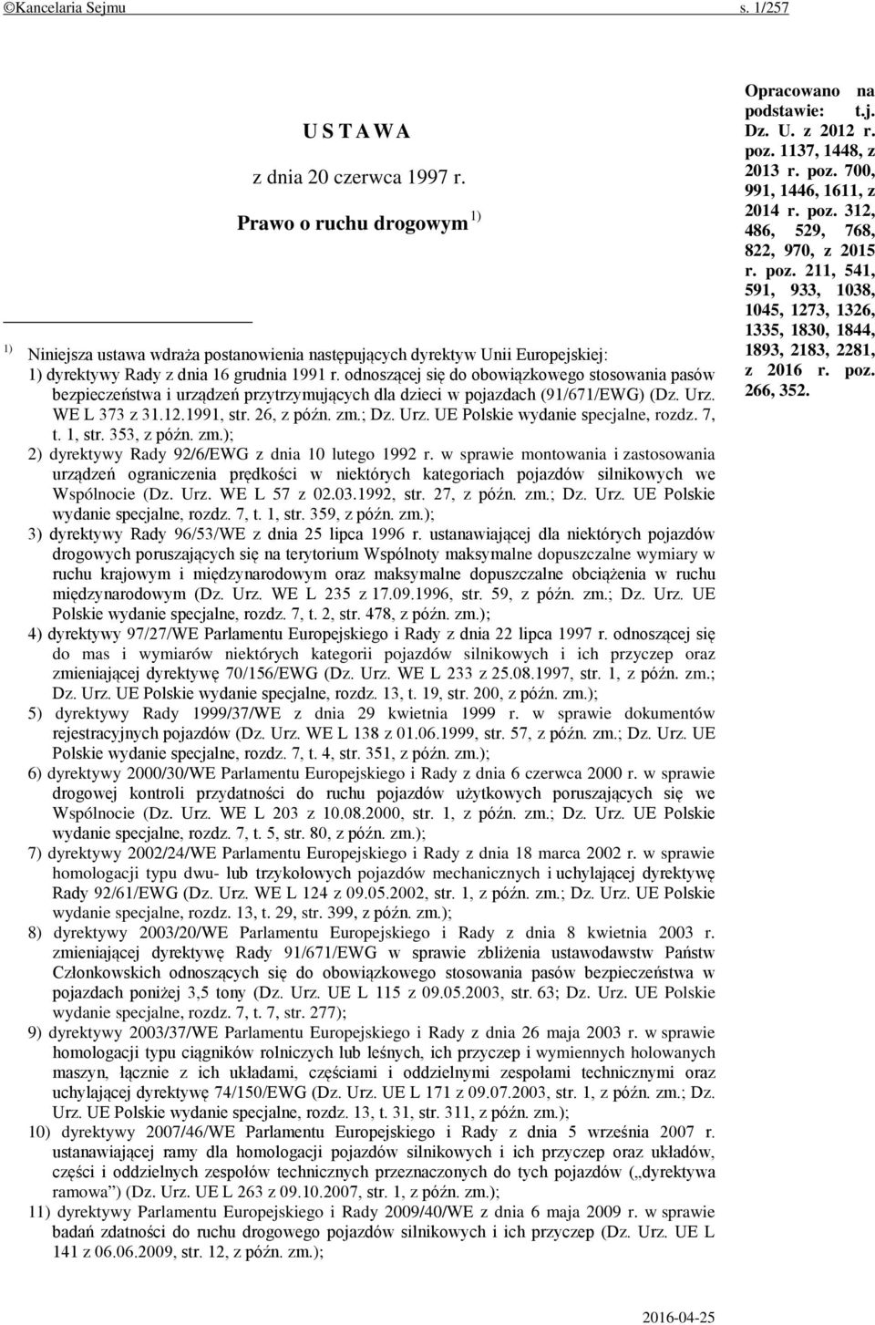 odnoszącej się do obowiązkowego stosowania pasów bezpieczeństwa i urządzeń przytrzymujących dla dzieci w pojazdach (91/671/EWG) (Dz. Urz. WE L 373 z 31.12.1991, str. 26, z późn. zm.; Dz. Urz. UE Polskie wydanie specjalne, rozdz.