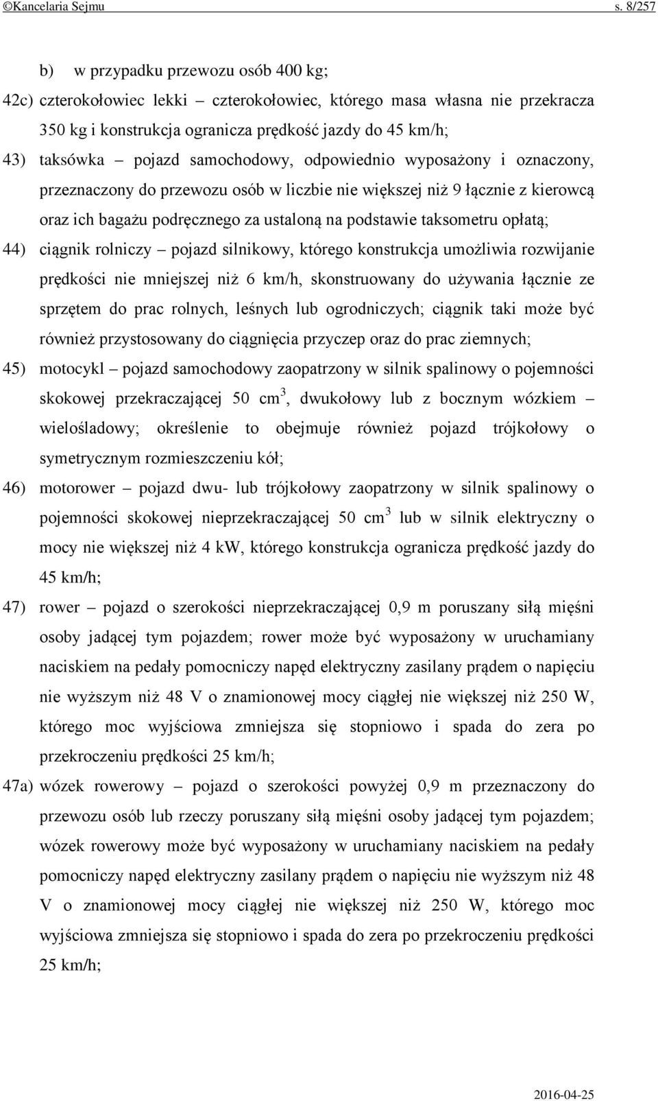samochodowy, odpowiednio wyposażony i oznaczony, przeznaczony do przewozu osób w liczbie nie większej niż 9 łącznie z kierowcą oraz ich bagażu podręcznego za ustaloną na podstawie taksometru opłatą;