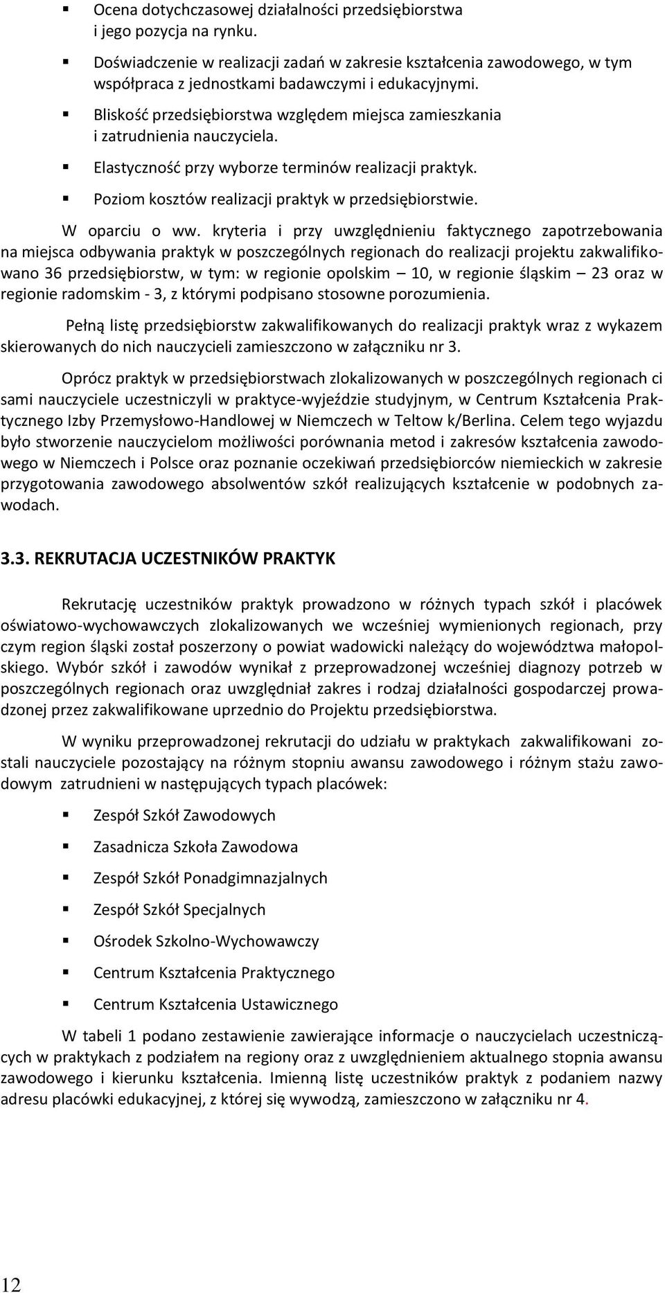 Bliskość przedsiębiorstwa względem miejsca zamieszkania i zatrudnienia nauczyciela. Elastyczność przy wyborze terminów realizacji praktyk. Poziom kosztów realizacji praktyk w przedsiębiorstwie.