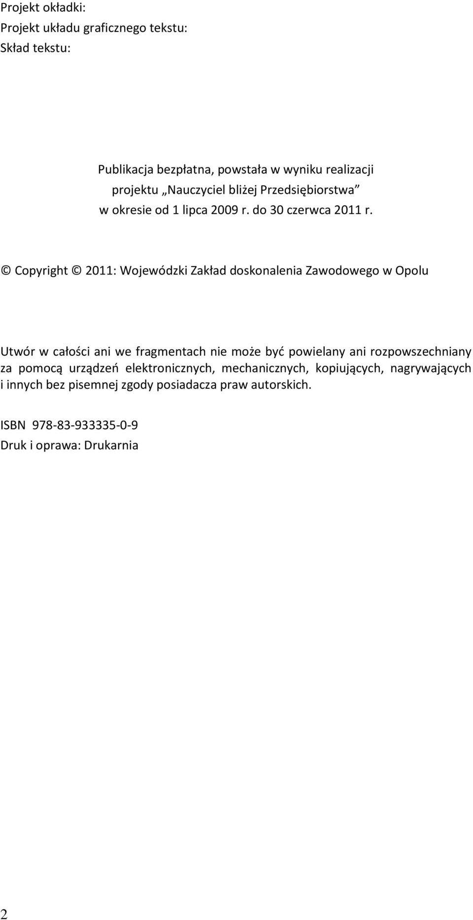Copyright 2011: Wojewódzki Zakład doskonalenia Zawodowego w Opolu Utwór w całości ani we fragmentach nie może być powielany ani