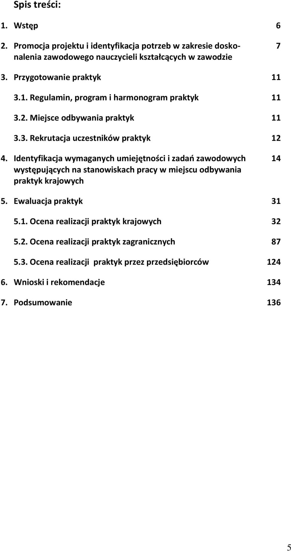 Identyfikacja wymaganych umiejętności i zadań zawodowych występujących na stanowiskach pracy w miejscu odbywania praktyk krajowych 14