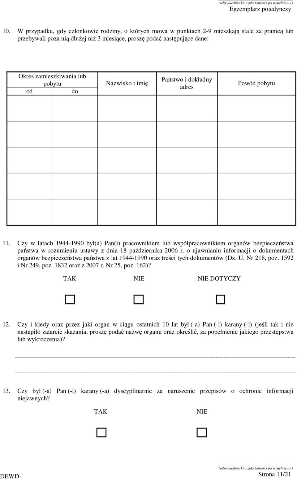 Czy w latach 1944-1990 był(a) Pan(i) pracownikiem lub współpracownikiem organów bezpieczeństwa państwa w rozumieniu ustawy z dnia 18 października 2006 r.