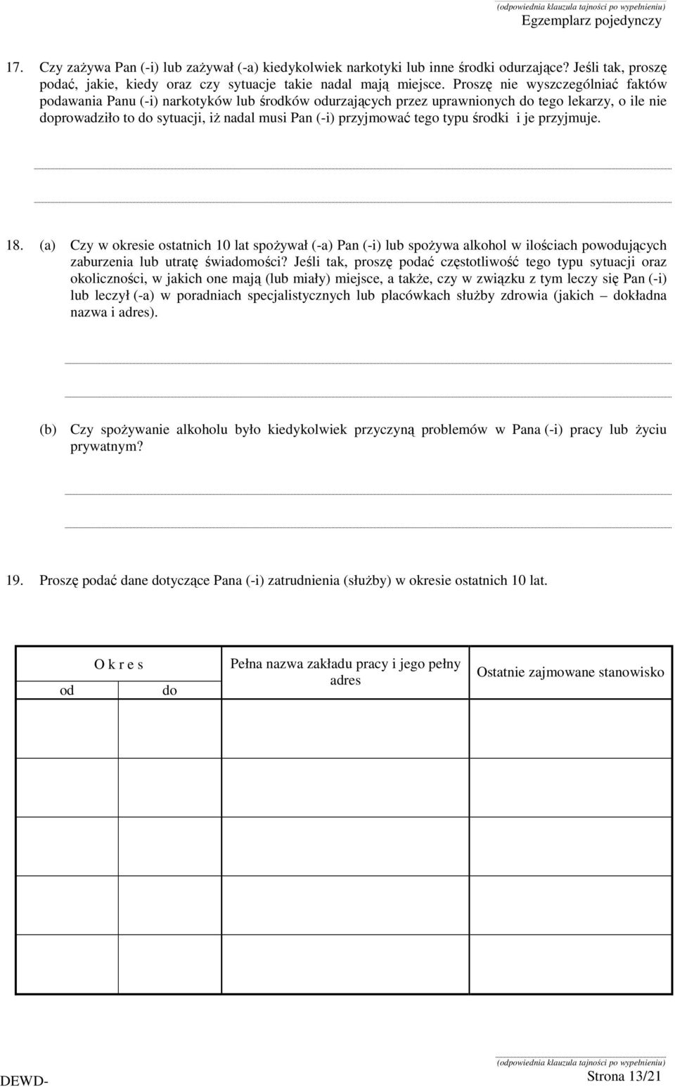 tego typu środki i je przyjmuje. 18. (a) Czy w okresie ostatnich 10 lat spoŝywał (-a) Pan (-i) lub spoŝywa alkohol w ilościach powodujących zaburzenia lub utratę świadomości?