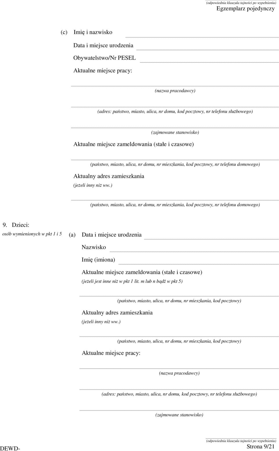 Dzieci: osób wymienionych w pkt 1 i 5 (a) Data i miejsce urodzenia Nazwisko Imię (imiona) Aktualne miejsce zameldowania (stałe i czasowe)