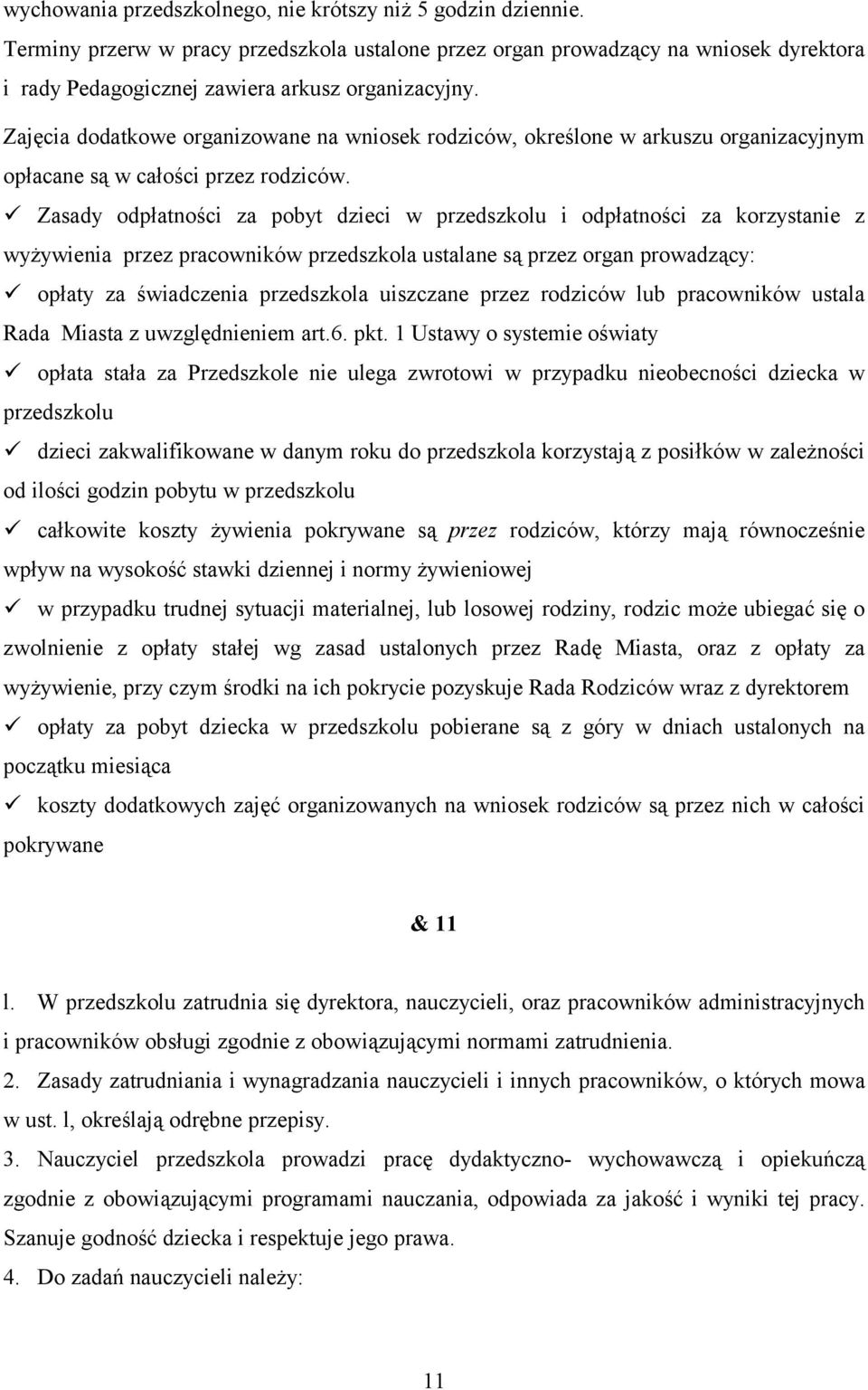 ! Zasady odpłatności za pobyt dzieci w przedszkolu i odpłatności za korzystanie z wyżywienia przez pracowników przedszkola ustalane są przez organ prowadzący:!
