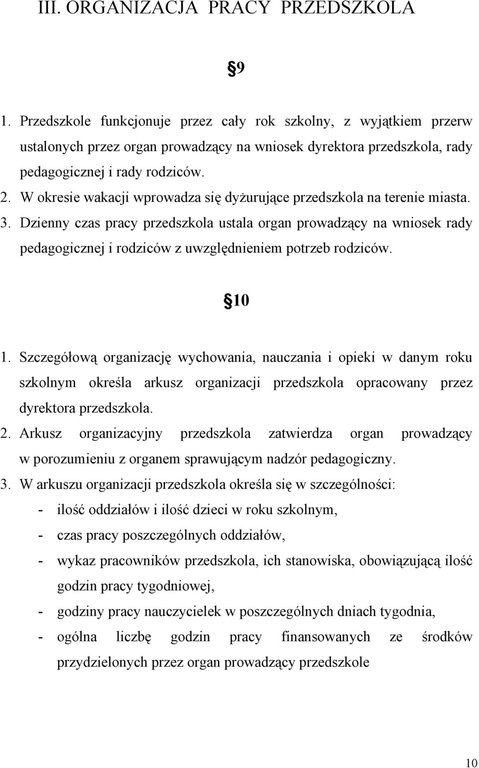 W okresie wakacji wprowadza się dyżurujące przedszkola na terenie miasta. 3.