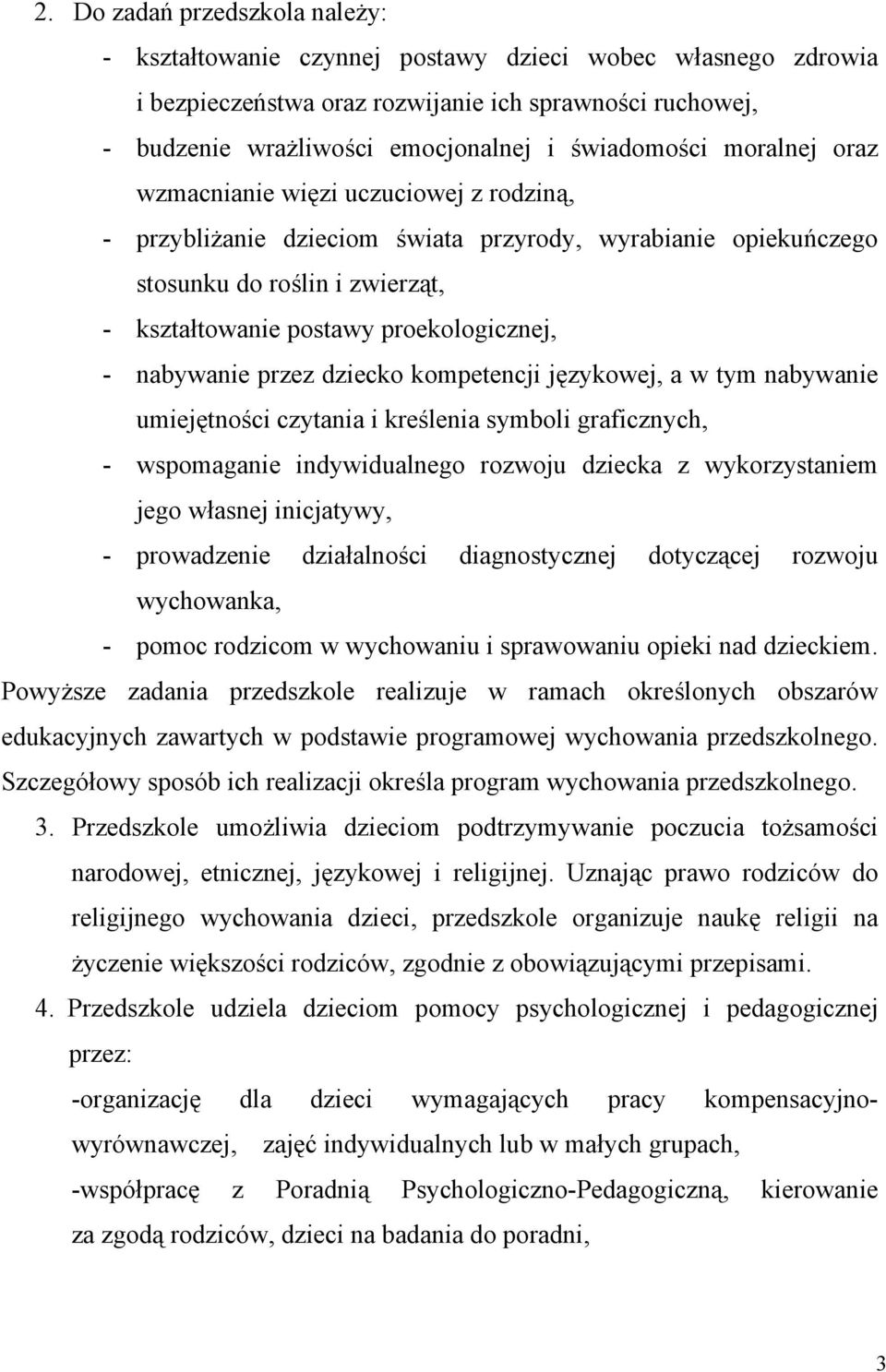 proekologicznej, - nabywanie przez dziecko kompetencji językowej, a w tym nabywanie umiejętności czytania i kreślenia symboli graficznych, - wspomaganie indywidualnego rozwoju dziecka z