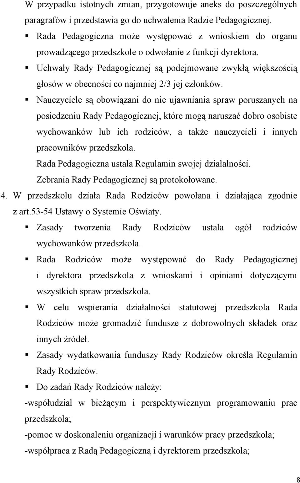 Uchwały Rady Pedagogicznej są podejmowane zwykłą większością głosów w obecności co najmniej 2/3 jej członków.