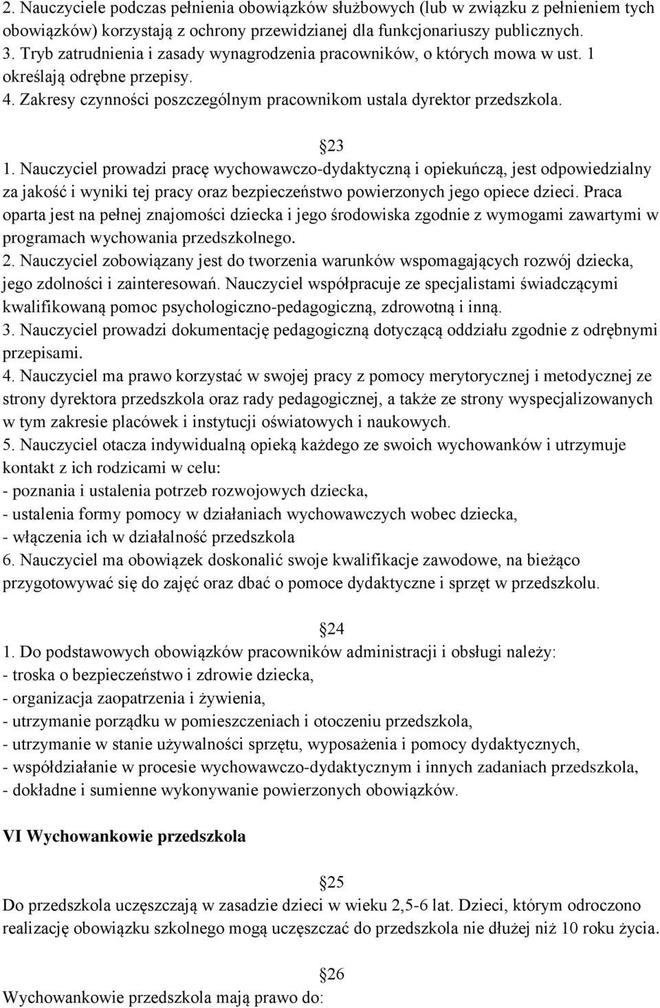 Nauczyciel prowadzi pracę wychowawczo-dydaktyczną i opiekuńczą, jest odpowiedzialny za jakość i wyniki tej pracy oraz bezpieczeństwo powierzonych jego opiece dzieci.