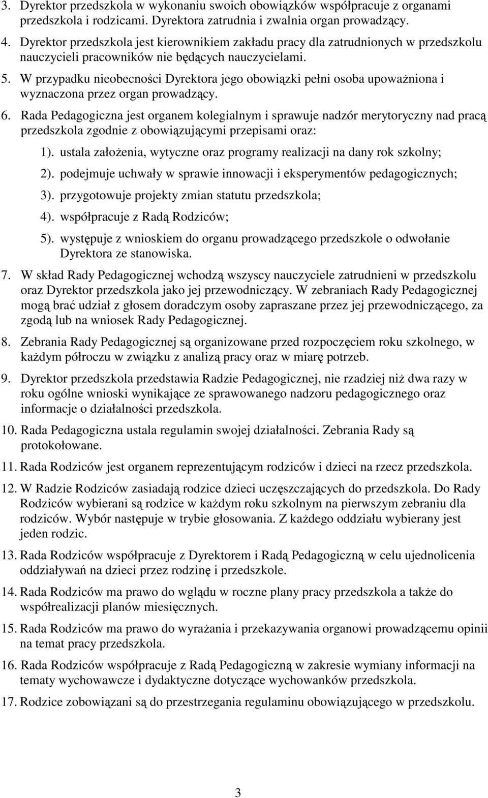 W przypadku nieobecności Dyrektora jego obowiązki pełni osoba upowaŝniona i wyznaczona przez organ prowadzący. 6.