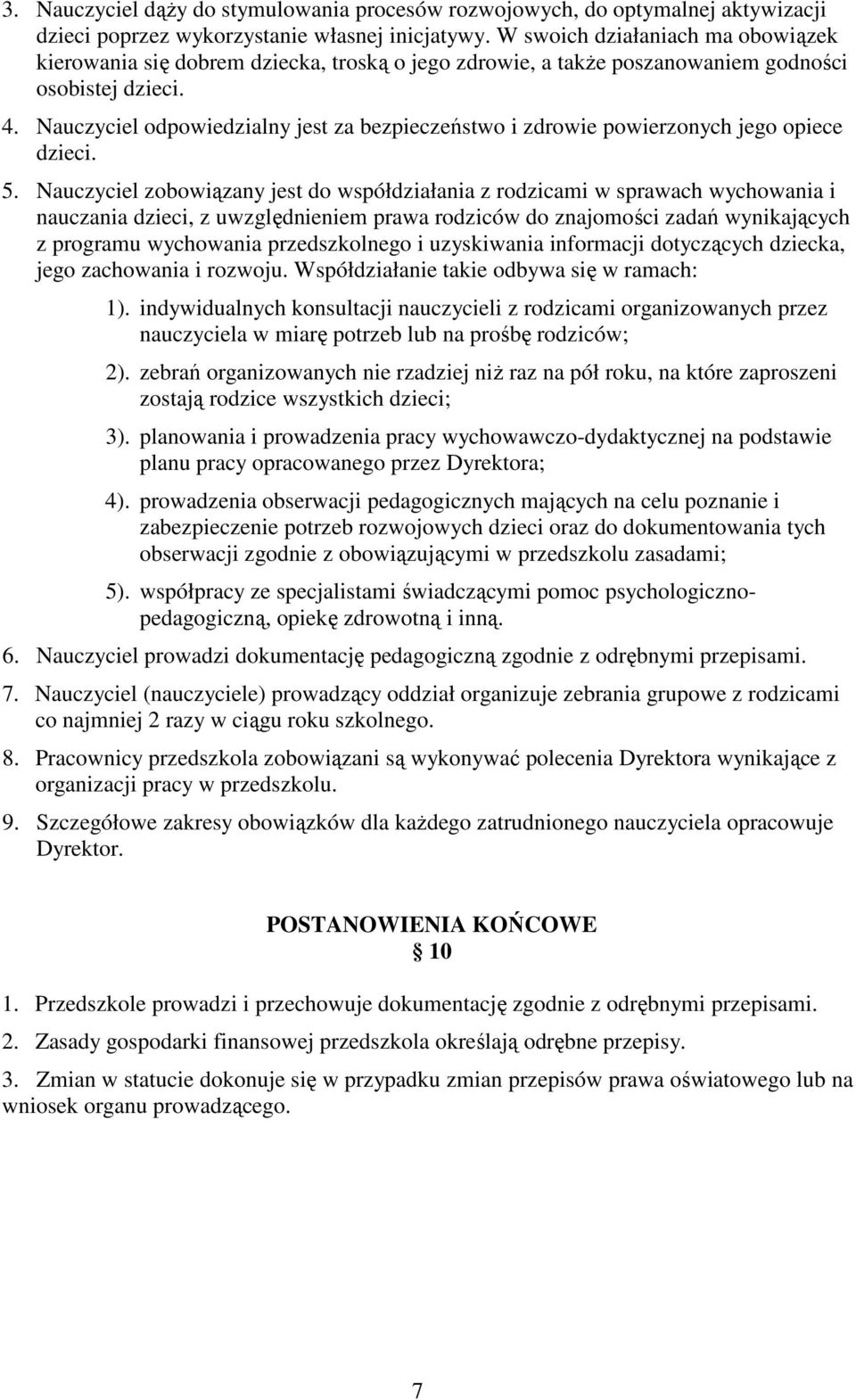 Nauczyciel odpowiedzialny jest za bezpieczeństwo i zdrowie powierzonych jego opiece dzieci. 5.