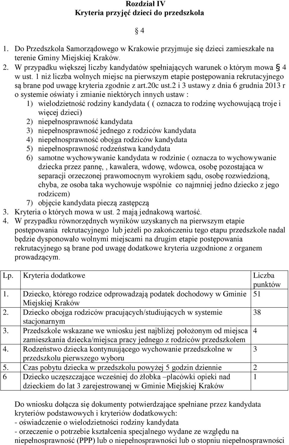 1 niż liczba wolnych miejsc na pierwszym etapie postępowania rekrutacyjnego są brane pod uwagę kryteria zgodnie z art.20c ust.