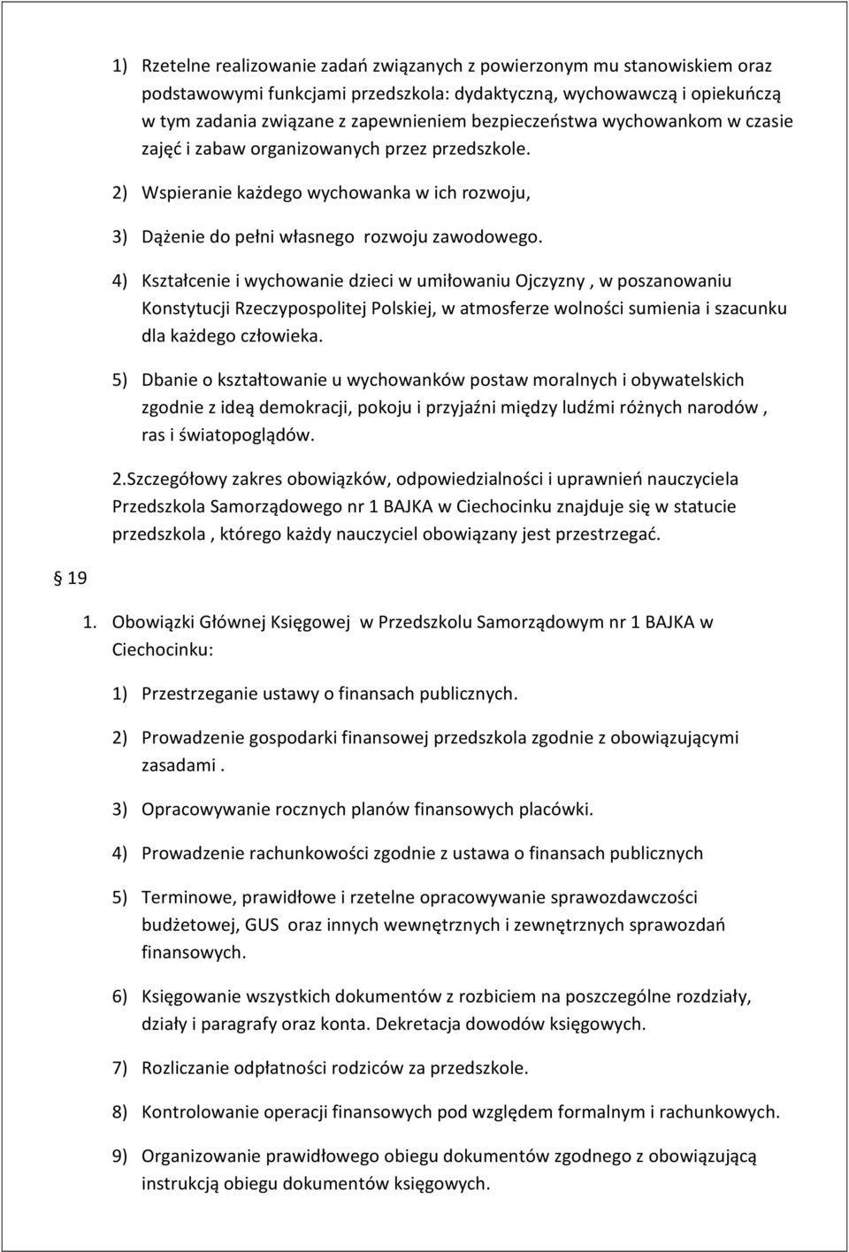 4) Kształcenie i wychowanie dzieci w umiłowaniu Ojczyzny, w poszanowaniu Konstytucji Rzeczypospolitej Polskiej, w atmosferze wolności sumienia i szacunku dla każdego człowieka.