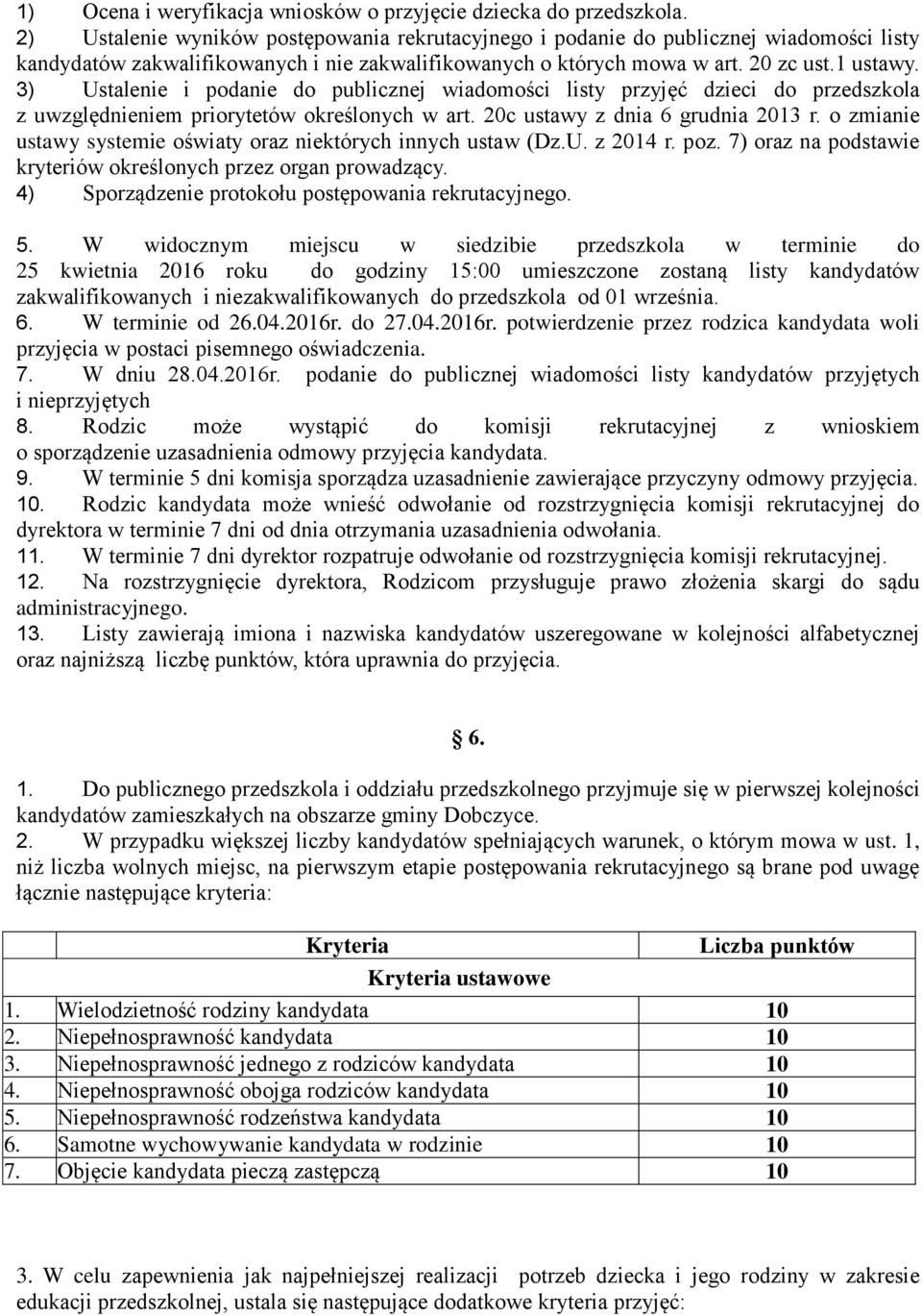 3) Ustalenie i podanie do publicznej wiadomości listy przyjęć dzieci do przedszkola z uwzględnieniem priorytetów określonych w art. 20c ustawy z dnia 6 grudnia 2013 r.